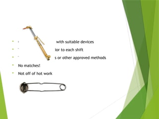 Torches
 Clogged tips cleaned with suitable devices
 Torches inspected prior to each shift
 Torches lit by strikers or other approved methods
 No matches!
 Not off of hot work
PPT-094-01 31
 