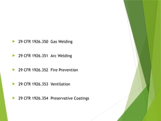 Bibliography
 29 CFR 1926.350 Gas Welding
 29 CFR 1926.351 Arc Welding
 29 CFR 1926.352 Fire Prevention
 29 CFR 1926.353 Ventilation
 29 CFR 1926.354 Preservative Coatings
PPT-094-01 50
 
