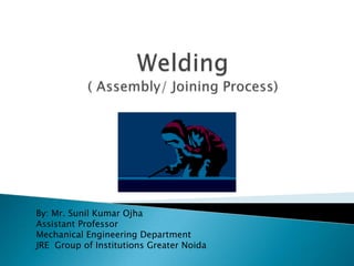 By: Mr. Sunil Kumar Ojha
Assistant Professor
Mechanical Engineering Department
JRE Group of Institutions Greater Noida
 