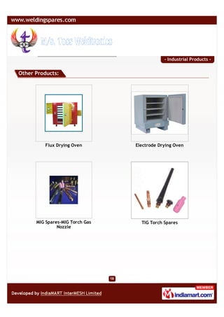 - Industrial Products -


Other Products:




         Flux Drying Oven        Electrode Drying Oven




      MIG Spares-MIG Torch Gas     TIG Torch Spares
               Nozzle
 