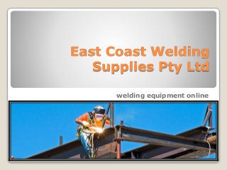 East Coast Welding
Supplies Pty Ltd
welding equipment online
 