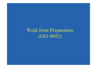 Weld Joint Preparation
(ISO 9692)
 