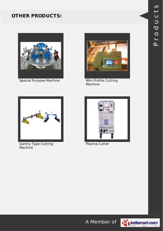 Products

OTHER PRODUCTS:

Special Purpose Machine

Mini Profile Cutting
Machine

Gantry Type Cutting
Machine

Plasma Cutter

A Member of

 