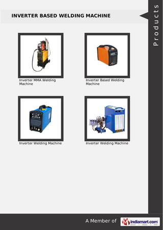 Inverter MMA Welding
Machine

Inverter Based Welding
Machine

Inverter Welding Machine

Inverter Welding Machine

A Member of

Products

INVERTER BASED WELDING MACHINE

 