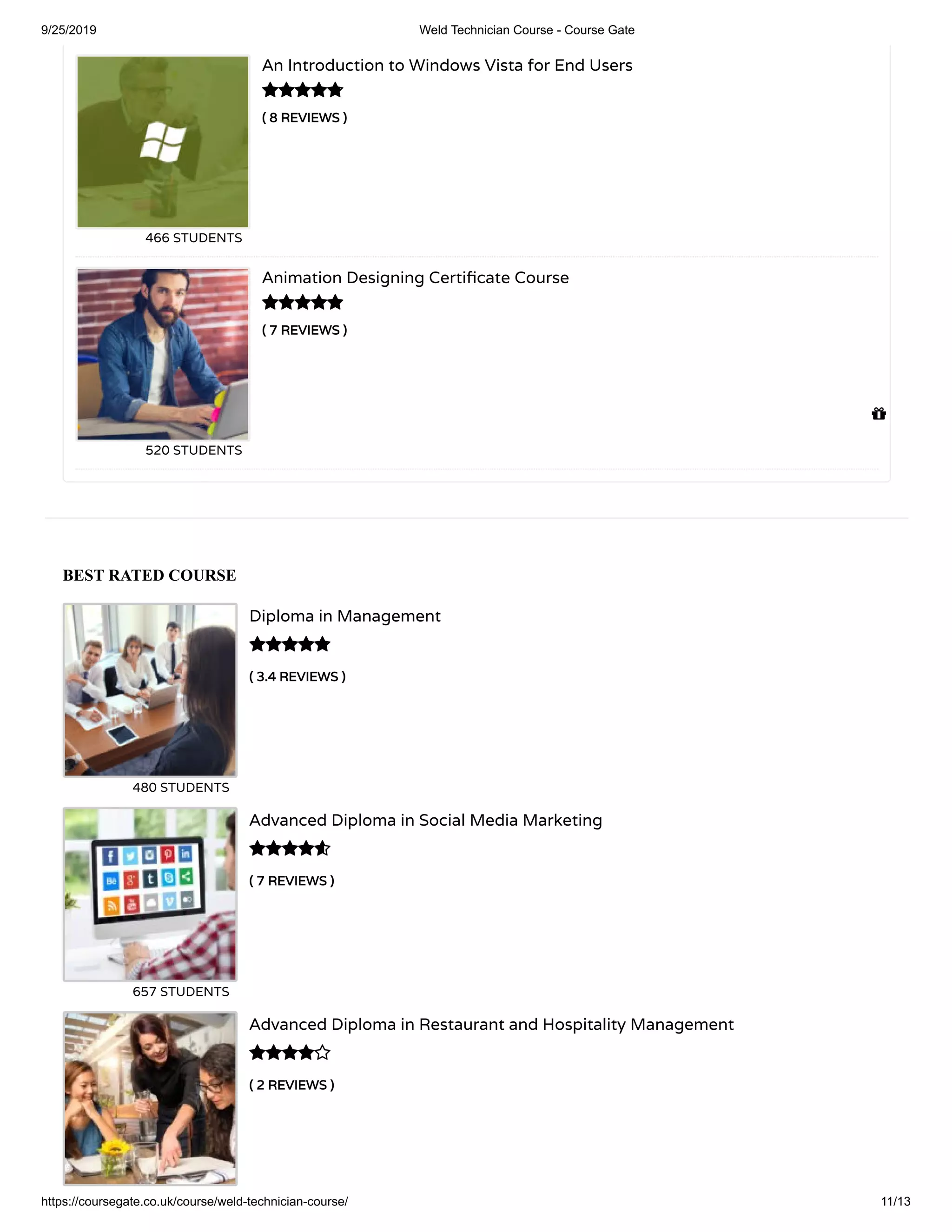 9/25/2019 Weld Technician Course - Course Gate
https://coursegate.co.uk/course/weld-technician-course/ 11/13
BEST RATED COURSE
( 3.4 REVIEWS )
Diploma in Management
480 STUDENTS

( 7 REVIEWS )
Advanced Diploma in Social Media Marketing
657 STUDENTS

( 2 REVIEWS )
Advanced Diploma in Restaurant and Hospitality Management

( 8 REVIEWS )
An Introduction to Windows Vista for End Users
466 STUDENTS
( 7 REVIEWS )
Animation Designing Certi cate Course
520 STUDENTS



 