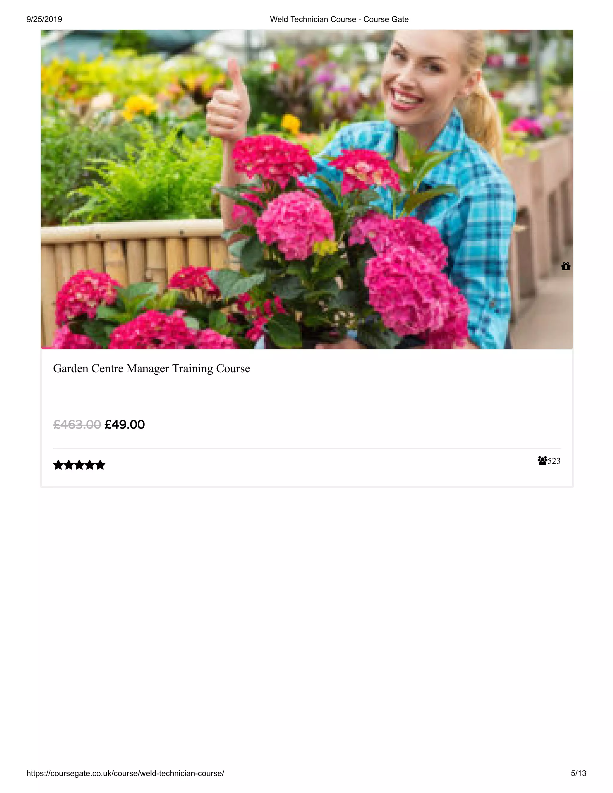 9/25/2019 Weld Technician Course - Course Gate
https://coursegate.co.uk/course/weld-technician-course/ 5/13
523
Garden Centre Manager Training Course
£49.00£463.00


 