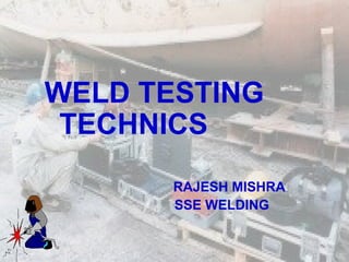 Weld Testing Types Welding test for various metals in industries .ppt