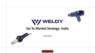 Go To Market Strategy- India
03.06.2022
 