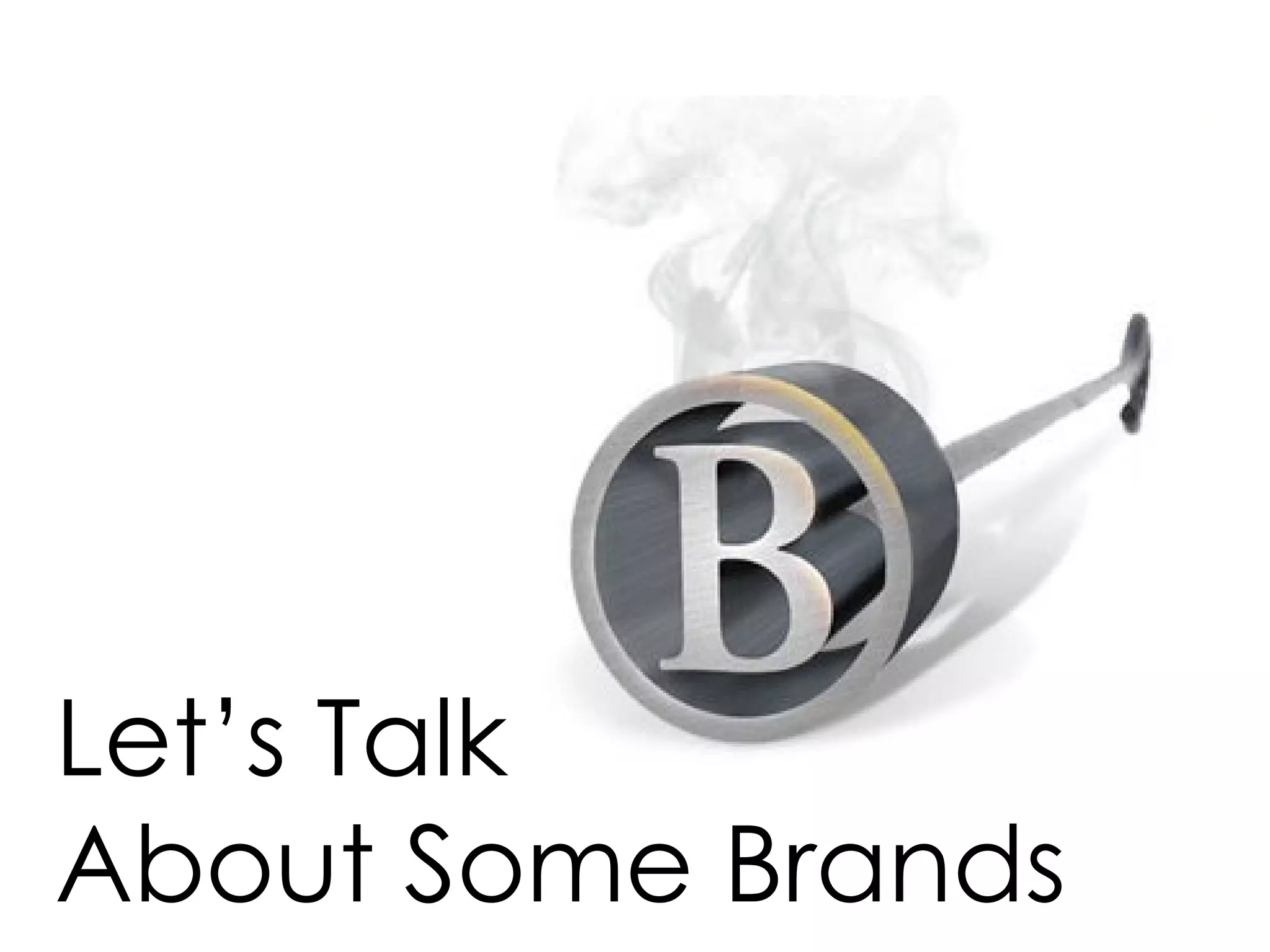 Let’s Talk  About Some Brands 