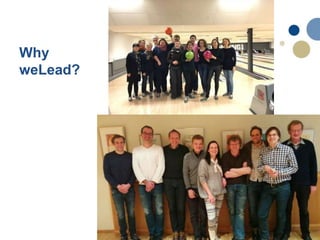 6
Why
weLead?
 