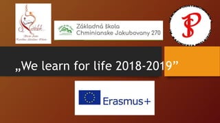 „We learn for life 2018-2019”
 