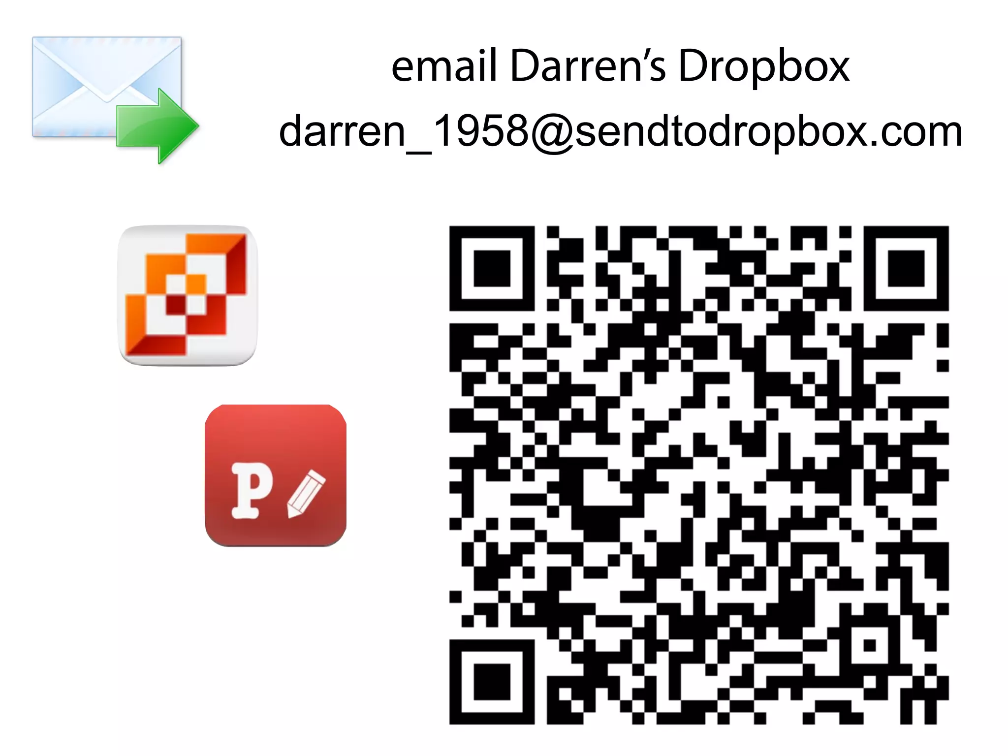 email Darren’s Dropbox
darren_1958@sendtodropbox.com
 