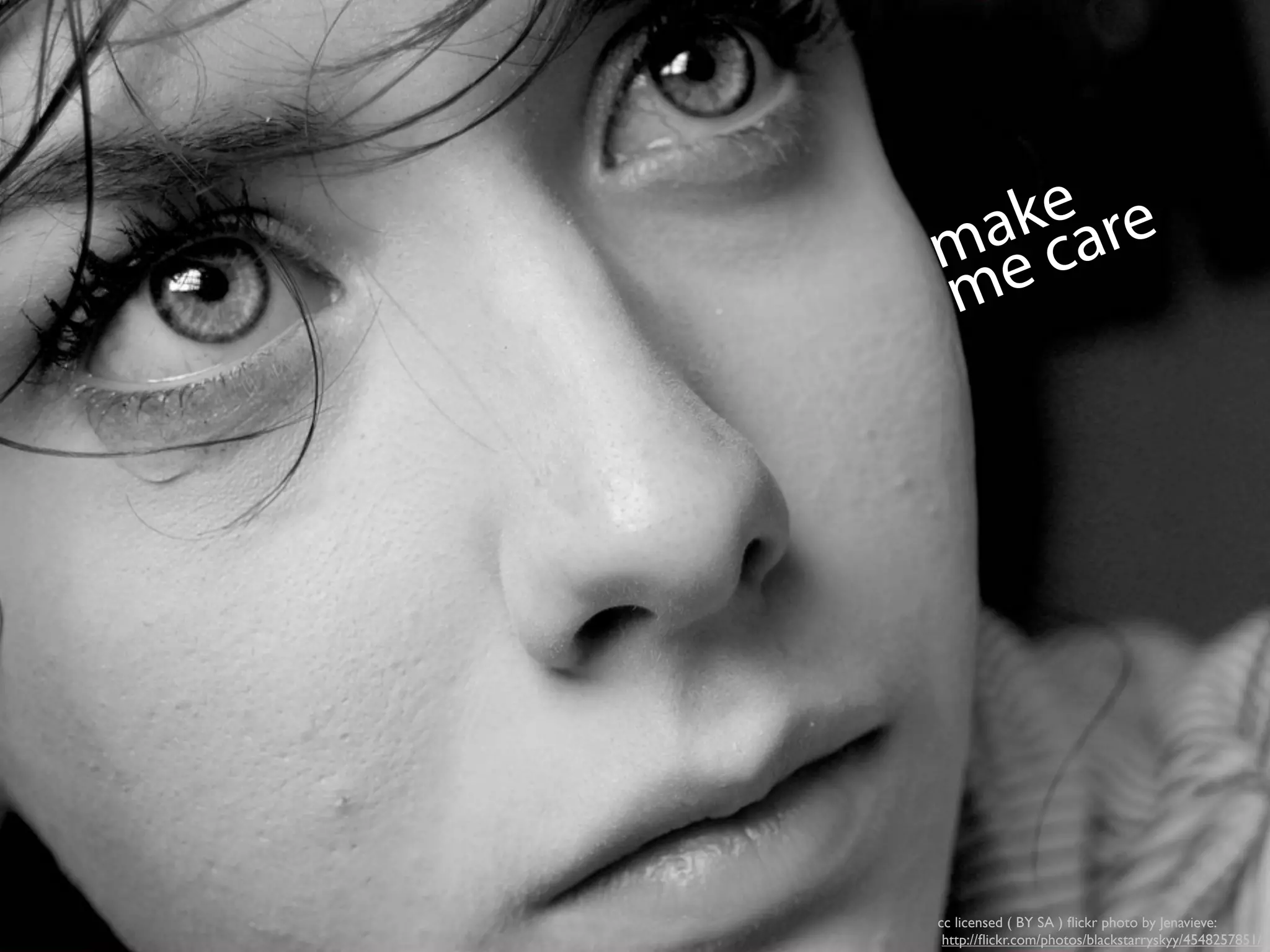 make
me care
cc licensed ( BY SA ) ﬂickr photo by Jenavieve:
http://ﬂickr.com/photos/blackstarryskyy/4548257851/
 