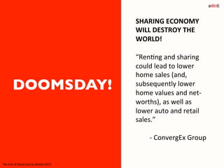 SHARING	
  ECONOMY	
  
WILL	
  DESTROY	
  THE	
  
WORLD!	

	
  
“RenAng	
  and	
  sharing	
  
could	
  lead	
  to	
  lower...