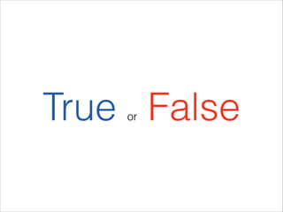 True False
or

 