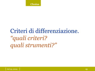 |  May 26, 2009   | Criteri di differenziazione. “ quali criteri? quali strumenti?”  