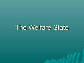The Welfare StateThe Welfare State
 