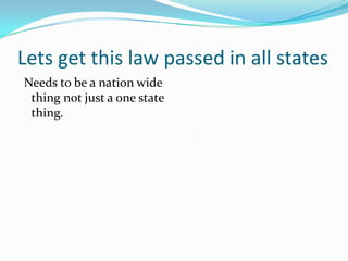 Lets get this law passed in all states
Needs to be a nation wide
 thing not just a one state
 thing.
 