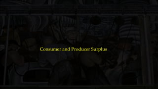 Consumer and Producer Surplus
 
