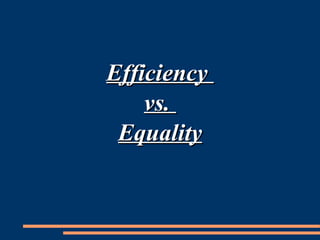 Efficiency  vs.  Equality 