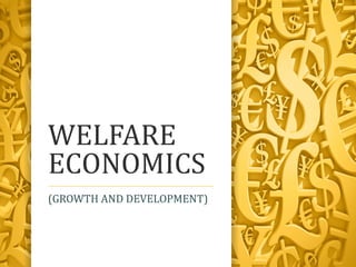 WELFARE
ECONOMICS
(GROWTH AND DEVELOPMENT)
 