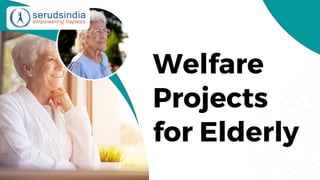 Welfare
Projects
for Elderly
 