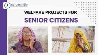WELFARE PROJECTS FOR
SENIOR CITIZENS
 