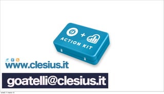 www.clesius.it
        goatelli@clesius.it
lunedì 11 marzo 13
 
