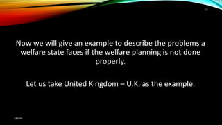 Now we will give an example to describe the problems a
welfare state faces if the welfare planning is not done
properly.
Let us take United Kingdom – U.K. as the example.
ABRAR
15
 