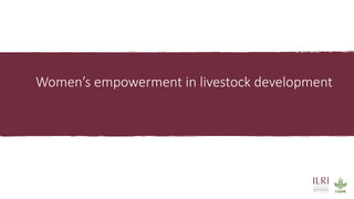Women’s empowerment in livestock development
 