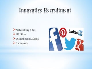 Networking Sites
HR Sites
Discotheques, Malls
Radio Ads.
 