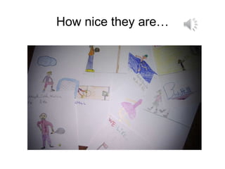 How nice they … 