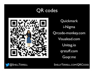 Quickmark
i-Nigma
Qrcode-monkey.com
Visualead.com
Unitag.io
qrstuff.com
Goqr.me
QR codes
SHELLYTERRELL.COM/QRCODES@SHELLTERRELL
 