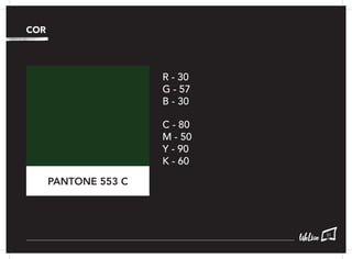 COR
R - 30
G - 57
B - 30
C - 80
M - 50
Y - 90
K - 60
PANTONE 553 C
81
 
