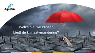 Koen De Winne 7 februari 2019
Welke nieuwe kansen
biedt de klimaatverandering?
 