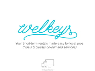 Your Short-term rentals made easy by local pros
(Hosts & Guests on-demand services)
strictly confidential
 