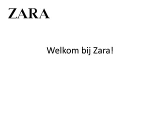 Welkom bij Zara!
 