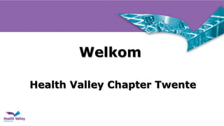 Welkom
Health Valley Chapter Twente
 