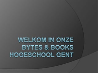 Welkom in onze Bytes & BooksHogeschool Gent 