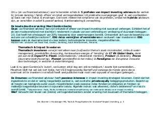 Om u (en uw financieel adviseur) voor te bereiden schets ik 5 profielen van impact investing adviseurs die werken
in 'private banking / family offices' en retail vermogensbeheer. Uit praktische overwegingen geef ik wat voorbeelden op
basis van mijn indruk & ervaringen. Dat toont meteen het simplisme van de profielen, omdat het hybride adviseurs
zijn, ze verschillen in actief & passief aanbod afhankelijk van klantverwachtingen mogelijkheden.
De koude douche ervaring: Meet Gordon Gecko
Oeps: uw financieel adviseur kan zijn onkunde of afkeer van impact investing niet succesvol verbergen. Schildert het af
als een modeverschijnel met slecht(er) rendement in plaats van een verbreding en verdieping of duurzaam beleggen:
2.0. Dat heeft het omslagpunt van 20% toepassing door assetmanagers bereikt. Ontworstelt zich aan de beperking van
exclusie van schadelijke sectoren*, ESG risico vermijden of verminderen en evolueert naar investeren in ESG
kansen zoals de duurzame best-in-class leiders, technologische innovatie, megatrendthema's.
FAGTAF Free: uitsluiten van Fossil Fuel, Alcohol, Gambling, Adult Entertainment, Firearms.
Thematisch & Impact Investeren
Thematisch investeren verwijst niet alleen naar (sub)sector thema's zoals microkrediet, milieu & water-
management, grondstoffen & recycling, hernieuwbare energie of 'trending' de 17 VN Global Goals, denk
ook aan de 5 impact P's: Plaats (onderbediende / ontwikkelde markten), Product (& diensten), Proces
(duurzame bedrijfsvoering), Planeet (grondstoffen & het milieu) & Paradigma: de disruptieve innovatie
door technologie, in sectoren & ondernemingen).
Wie? Laat ik nu geen Gordon(a)'s 'outen', we kunnen altijd nog een online meldpunt / zwarte lijst samenstellen...
Misschien blijft het wel een kort lijstje, het VICEFundtegenwoordig BarrierFund vanwege de morele grens die je
overmoet om te investeren in sinstock. Het heeft veel publiciteit maar nooit veel copycat, navolgers gekregen....
De Dreumes: uw financieel adviseur heeft passieve interesse in impact investing strategieë & kansen. Denkt dat het
ingewikkeld is en dat er weinig toegankelijk aanbod is, wat exotische private equity beleggingsproducten. Beperkt op
de hoogte van bestaande public equity mogelijkheden zoals passieve index fondsen en obligaties en fondsen op
makkelijk toegankelijke beurzen in copurante valuta. Algehele indruk: wat afwerend, cliche's debiterend* en risico's
overdrijvend. *Volgende keer: Facts, Myths & Fallacies (meestal simplificering van irrelevante details) over impact investing.
Wie? Verwacht niet teveel van (kleine) vermogensbeheerders zonder ervaring met duurzaam of thematisch beleggen.
Drs Alcanne J. Houtzaager MA, Tools & Thoughtpieces for Inclusive²Impact Investing, p. 3
 