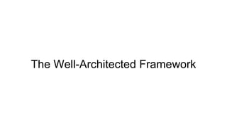 The Well-Architected Framework
 