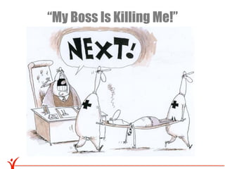 “My Boss Is Killing Me!”
 
