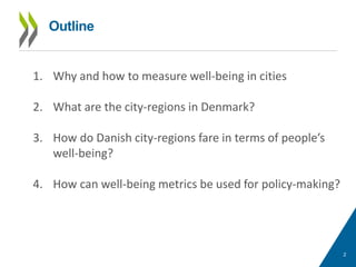 Outline
2
1. Why and how to measure well-being in cities
2. What are the city-regions in Denmark?
3. How do Danish city-re...