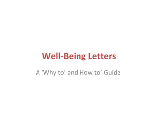 Well-Being Letters
A ‘Why to’ and How to’ Guide
 