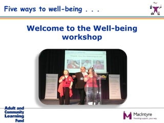 Five ways to well-being . . .

      Welcome to the Well-being
             workshop
 