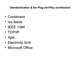 Standardization & the Plug and Play architecture Containers rss feeds IEEE 1394 TCP/IP Ajax Electricity Grid Microsoft Office 