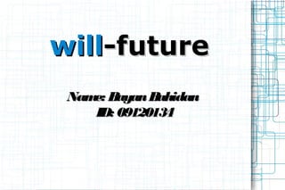 willwill-future-future
Name: BayanBahidanName: BayanBahidan
ID: 09120134ID: 09120134
 