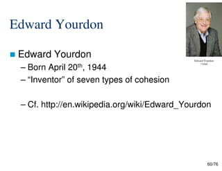 Edward Yourdon
Edward Yourdon
– Born April 20th, 1944
– “Inventor” of seven types of cohesion
Edward Yourdon
*1944
60/76
– Cf. http://en.wikipedia.org/wiki/Edward_Yourdon
 