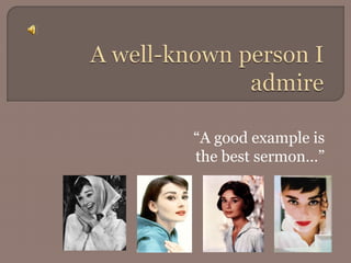 “A good example is
the best sermon…”
 