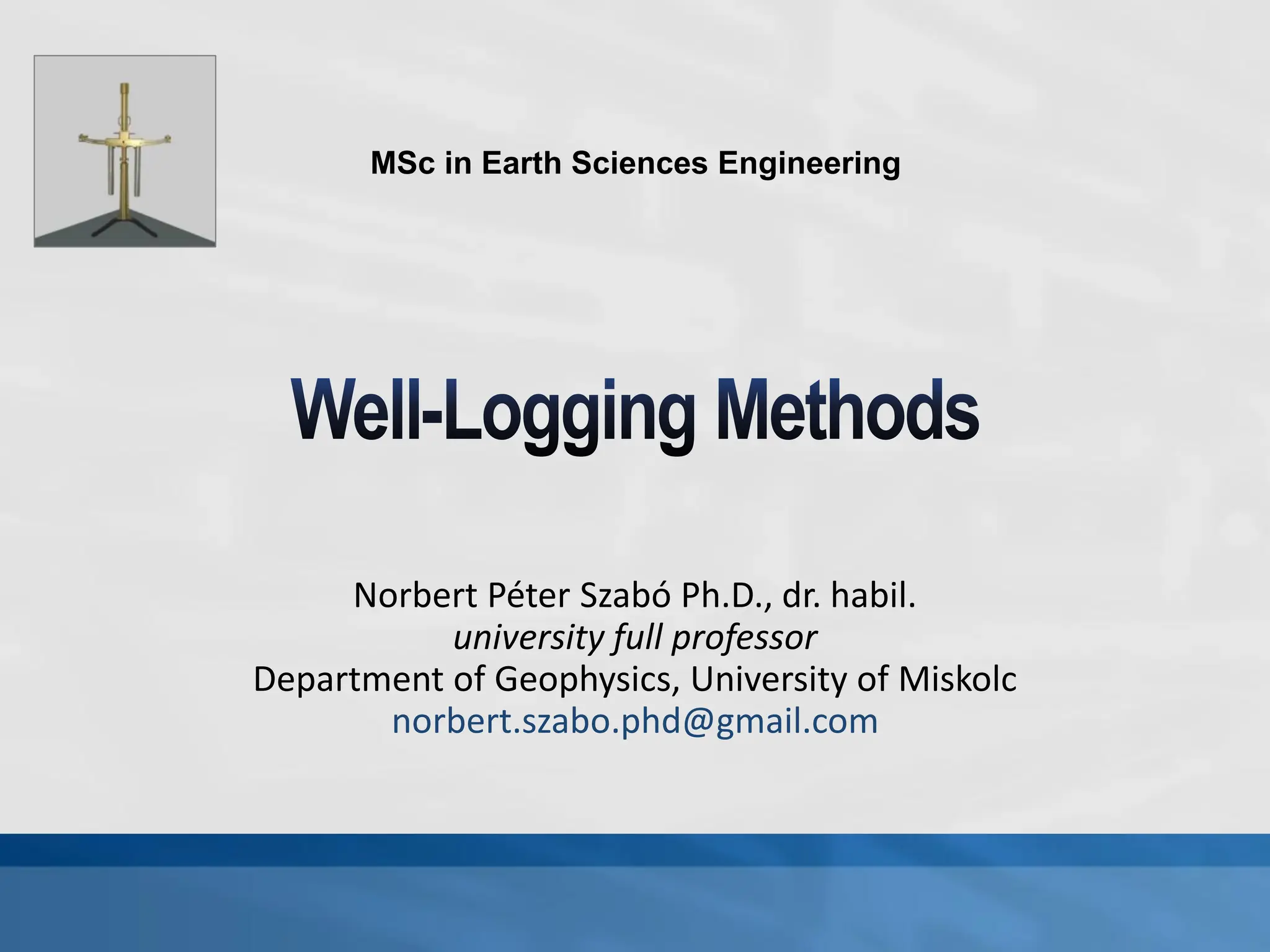 Norbert Péter Szabó Ph.D., dr. habil.
university full professor
Department of Geophysics, University of Miskolc
norbert.szabo.phd@gmail.com
MSc in Earth Sciences Engineering
 